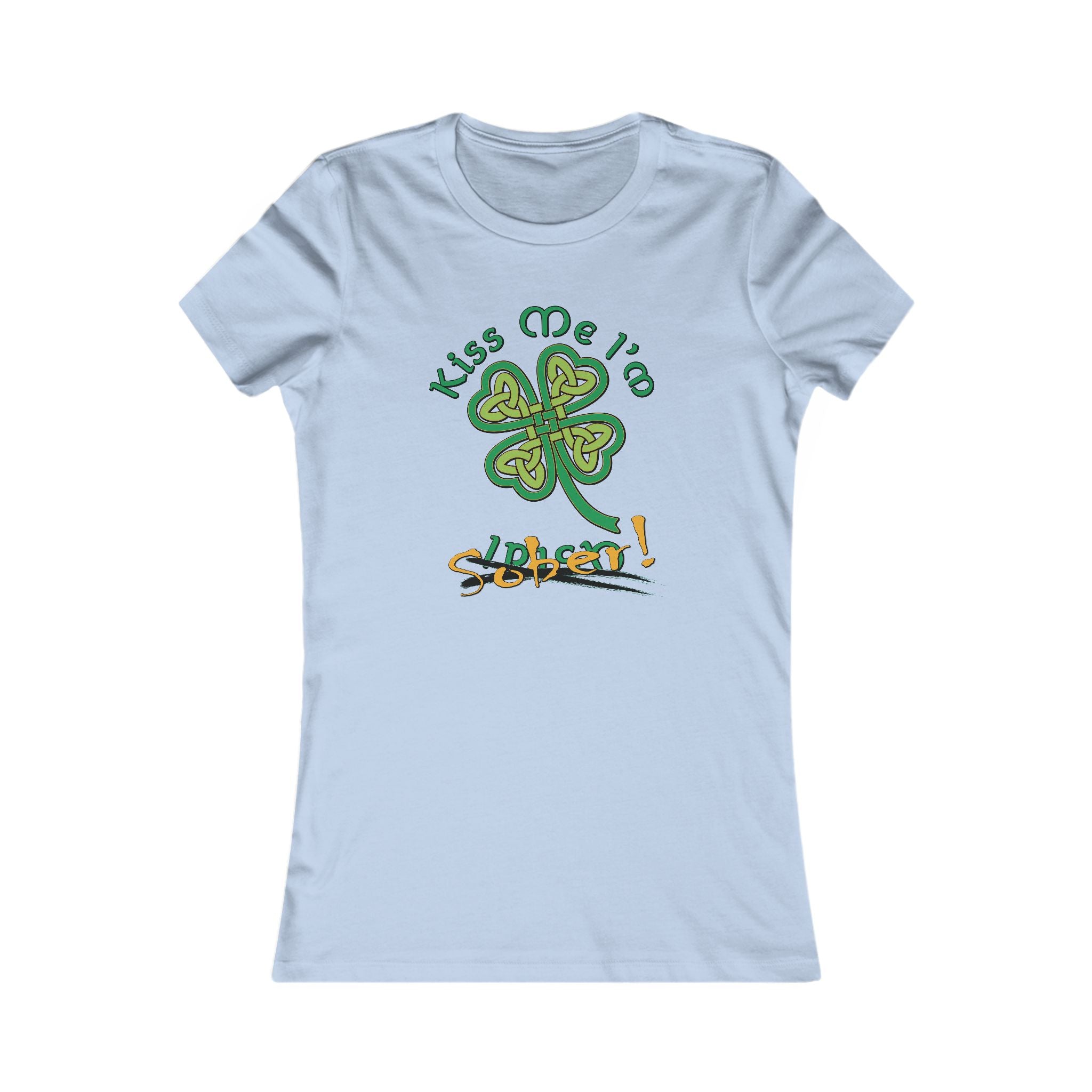 Women's Kiss Me I'm Sober Favorite Tee